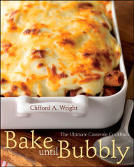 Title: Bake Until Bubbly: The Ultimate Casserole Cookbook, Author: Clifford A. Wright