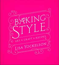 Title: Baking Style: Art Craft Recipes, Author: Lisa Yockelson