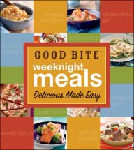 Title: Good Bite Weeknight Meals: Delicious Made Easy, Author: Good Bite