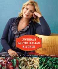 Title: Lucinda's Rustic Italian Kitchen, Author: Lucinda Scala Quinn