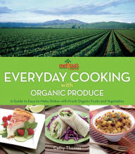 Title: Melissa's Everyday Cooking with Organic Produce: A Guide to Easy-to-Make Dishes with Fresh Organic Fruits and Vegetables, Author: Cathy Thomas