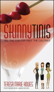 Title: Skinnytinis: All the Fun for Half the Calories, Author: Teresa M Howes