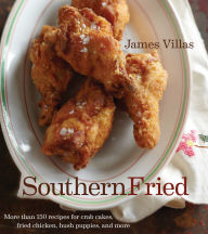Title: Southern Fried: More Than 150 recipes for Crab Cakes, Fried Chicken, Hush Puppies, and More, Author: James Villas