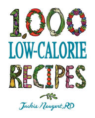 Title: 1,000 Low-Calorie Recipes, Author: Jackie Newgent RD