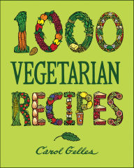 Title: 1,000 Vegetarian Recipes, Author: Carol Gelles