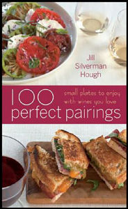 Title: 100 Perfect Pairings: Small Plates To Serve With Wines You Love, Author: Jill Silverman Hough