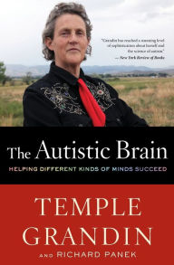 Title: The Autistic Brain: Helping Different Kinds of Minds Succeed, Author: Temple Grandin