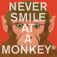Title: Never Smile at a Monkey: And 17 Other Important Things to Remember, Author: Steve Jenkins
