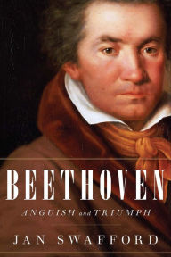 Title: Beethoven: Anguish and Triumph, Author: Jan Swafford