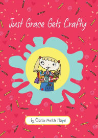 Title: Just Grace Gets Crafty (Just Grace Series #12), Author: Charise Mericle Harper