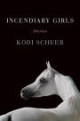 Incendiary Girls: Stories