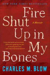 Title: Fire Shut Up in My Bones, Author: Charles M. Blow