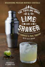 Title: A Lime and a Shaker: Discovering Mexican-Inspired Cocktails, Author: Tad Carducci