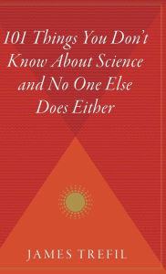 Title: 101 Things You Don't Know About Science And No One Else Does Either, Author: James Trefil Physics Pr