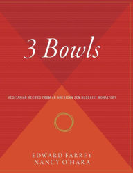 Title: 3 Bowls: Vegetarian Recipes from an American Zen Buddhist Monastery, Author: Edward Farrey