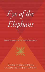 Title: The Eye of the Elephant: An Epic Adventure in the African Wilderness, Author: Delia Owens