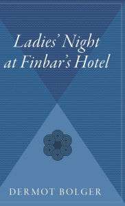 Title: Ladies' Night At Finbar's Hotel, Author: Dermot Bolger