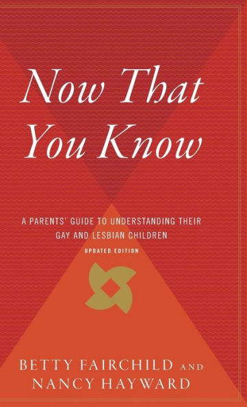 Now That You Know: A Parents' Guide to Understanding Their Gay and Lesbian Children, Updated Edition