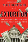 Extortion: How Politicians Extract Your Money, Buy Votes, and Line Their Own Pockets