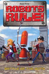 Title: Battle of the Bots (Robots Rule Series #3), Author: C. J. Richards