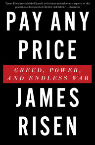 Title: Pay Any Price: Greed, Power, and Endless War, Author: James Risen