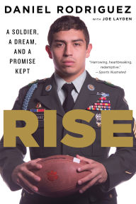 Title: Rise: A Soldier, a Dream, and a Promise Kept, Author: Daniel Rodriguez