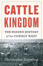 Cattle Kingdom: The Hidden History of the Cowboy West