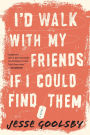 I'd Walk With My Friends If I Could Find Them