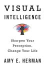 Visual Intelligence: Sharpen Your Perception, Change Your Life