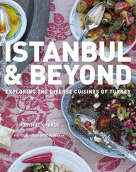 Title: Istanbul & Beyond: Exploring the Diverse Cuisines of Turkey, Author: Robyn Eckhardt