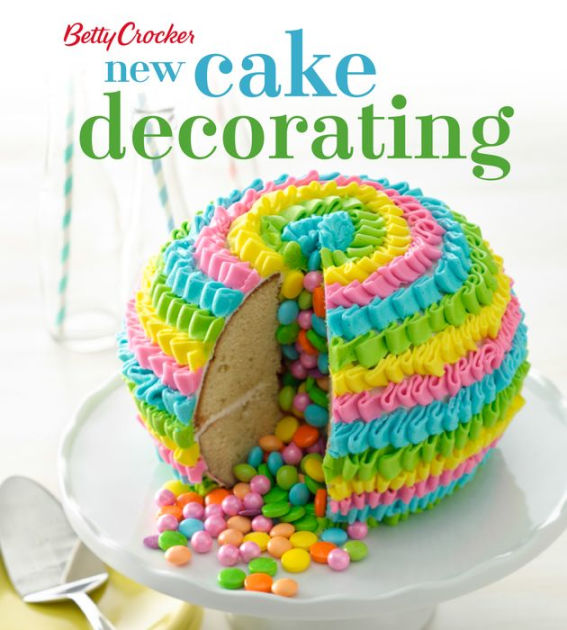 Betty Crocker New Cake Decorating by Betty Crocker Editors ...