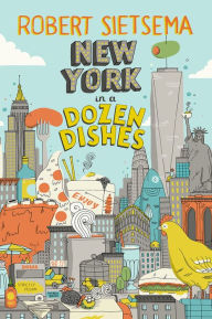 Title: New York In A Dozen Dishes, Author: Robert Sietsema