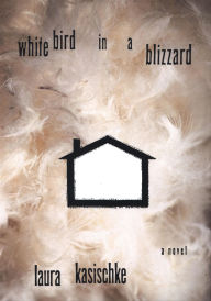 Title: White Bird in a Blizzard, Author: Laura Kasischke