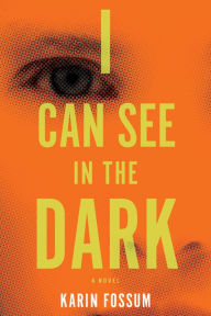 Title: I Can See In The Dark, Author: Karin Fossum