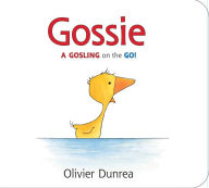 Title: Gossie (A Gosling on the Go!), Author: Olivier Dunrea