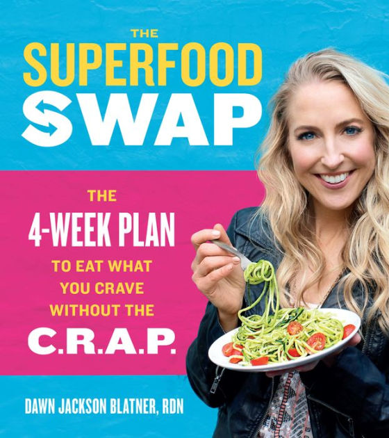 The Superfood Swap The 4Week Plan to Eat What You Crave Without the C