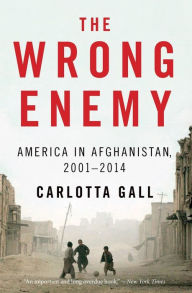Title: The Wrong Enemy: America in Afghanistan, 2001-2014, Author: Carlotta Gall