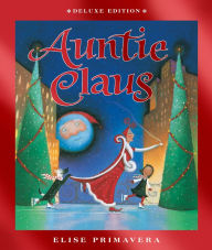 Title: Auntie Claus Deluxe Edition: A Christmas Holiday Book for Kids, Author: Elise Primavera
