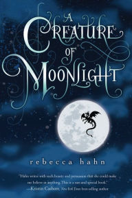 Title: A Creature of Moonlight, Author: Rebecca Hahn