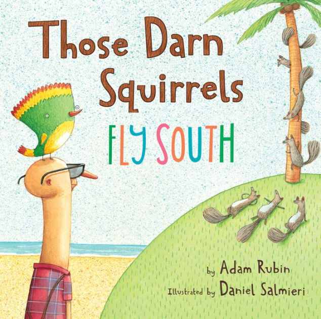 Those Darn Squirrels Fly South By Adam Rubin Daniel Salmieri those-darn-squirrels-fly-south-by-adam-rubin-daniel-salmieri