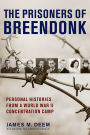 The Prisoners Of Breendonk: Personal Histories from a World War II Concentration Camp