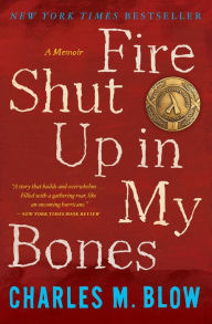 Title: Fire Shut Up in My Bones, Author: Charles M. Blow
