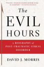 The Evil Hours: A Biography of Post-Traumatic Stress Disorder