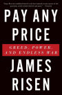 Pay Any Price: Greed, Power, and Endless War