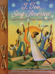 Title: I, Too, Sing America: Three Centuries of African American Poetry, Author: Catherine Clinton