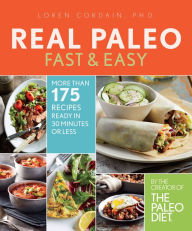 Title: Real Paleo Fast & Easy: More Than 175 Recipes Ready in 30 Minutes or Less, Author: Loren Cordain