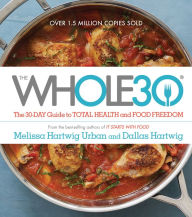 Title: The Whole30: The 30-Day Guide to Total Health and Food Freedom, Author: Melissa Hartwig Urban