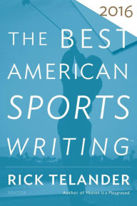 Title: The Best American Sports Writing 2016, Author: Rick Telander