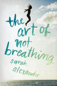 Title: The Art of Not Breathing, Author: Sarah Alexander
