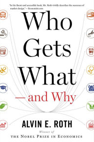 Title: Who Gets What - And Why: The New Economics of Matchmaking and Market Design, Author: Alvin E. Roth